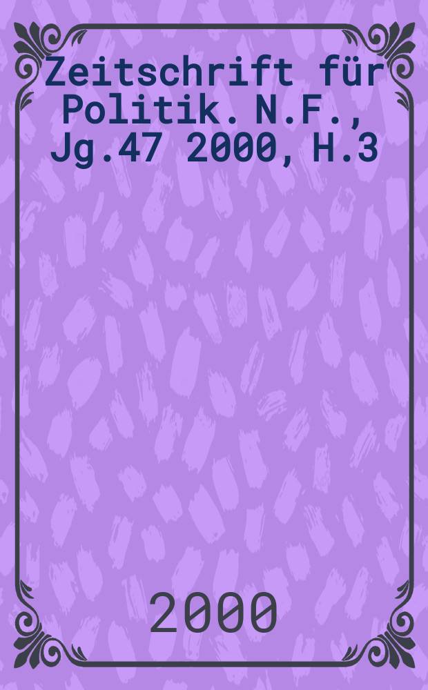 Zeitschrift f&uuml;r Politik. N.F., Jg.47 2000, H.3