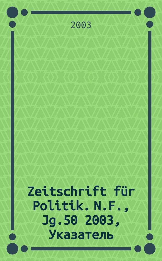 Zeitschrift für Politik. N.F., Jg.50 2003, Указатель