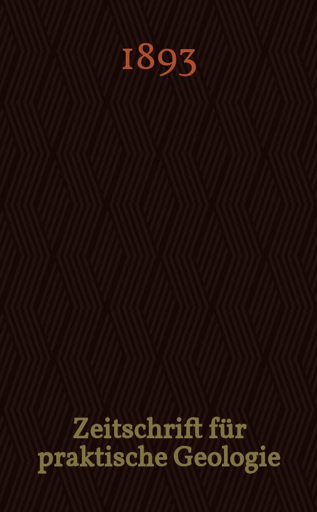 Zeitschrift für praktische Geologie : Mit besonderer Berücksichtigung der Lagerstättenkunde