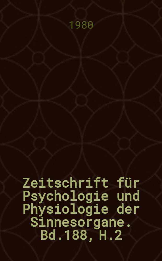 Zeitschrift für Psychologie und Physiologie der Sinnesorgane. Bd.188, H.2 : International Congress of psychology, 22 d. Leipzig 1980