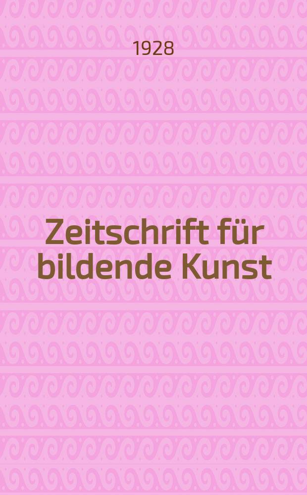 Zeitschrift für bildende Kunst : Mit dem Beiblatt Kunst -Chronik. Jg.62 1928/1929, H.6
