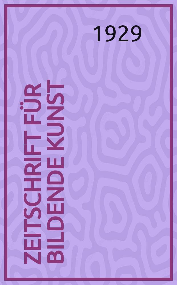 Zeitschrift für bildende Kunst : Mit dem Beiblatt Kunst -Chronik. Jg.63 1929/1930, H.5