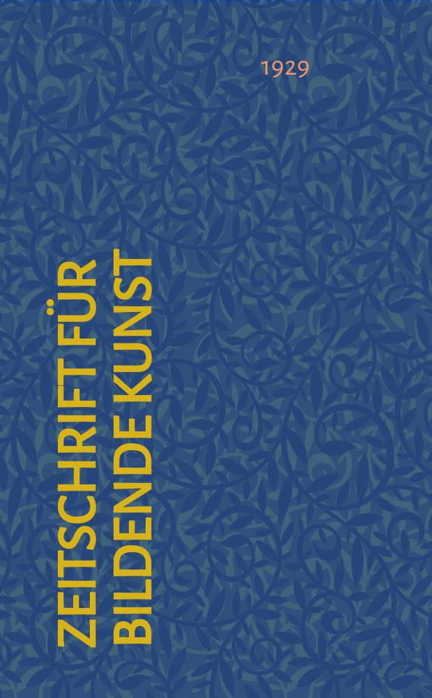 Zeitschrift für bildende Kunst : Mit dem Beiblatt Kunst -Chronik. Jg.63 1929/1930, H.9