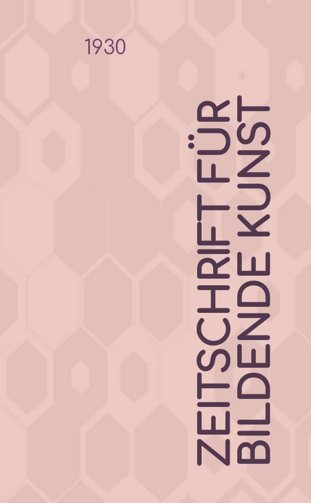 Zeitschrift für bildende Kunst : Mit dem Beiblatt Kunst -Chronik. Jg.63 1929/1930, H.10