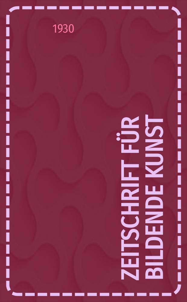 Zeitschrift für bildende Kunst : Mit dem Beiblatt Kunst -Chronik. Jg.63 1929/1930, H.11