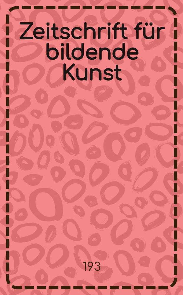 Zeitschrift für bildende Kunst : Mit dem Beiblatt Kunst -Chronik. Jg.65 1931/1932, H.2