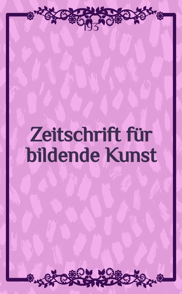 Zeitschrift für bildende Kunst : Mit dem Beiblatt Kunst -Chronik. Jg.65 1931/1932, H.9/10