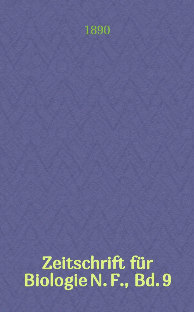 Zeitschrift für Biologie N. F., Bd. 9 (27). N. F., Bd.9 (27)