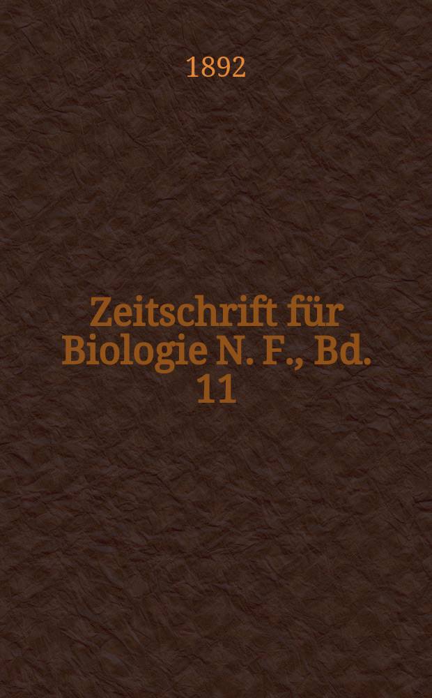 Zeitschrift für Biologie N. F., Bd. 11 (29). N. F., Bd.11(29)