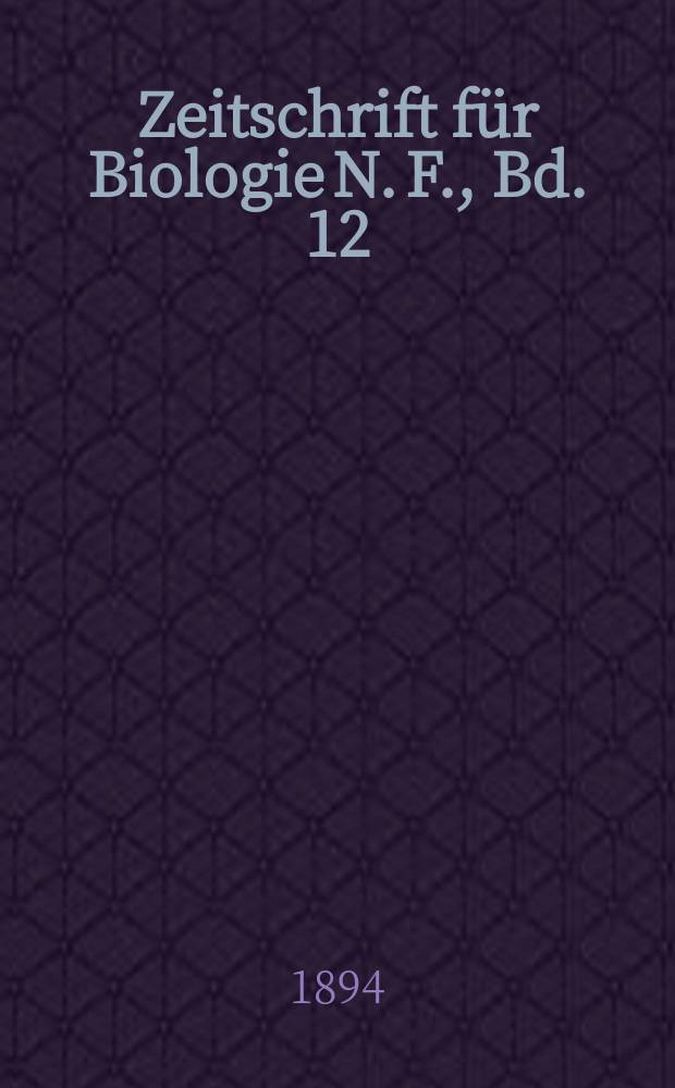 Zeitschrift für Biologie N. F., Bd. 12 (30). N. F., Bd.12(30)