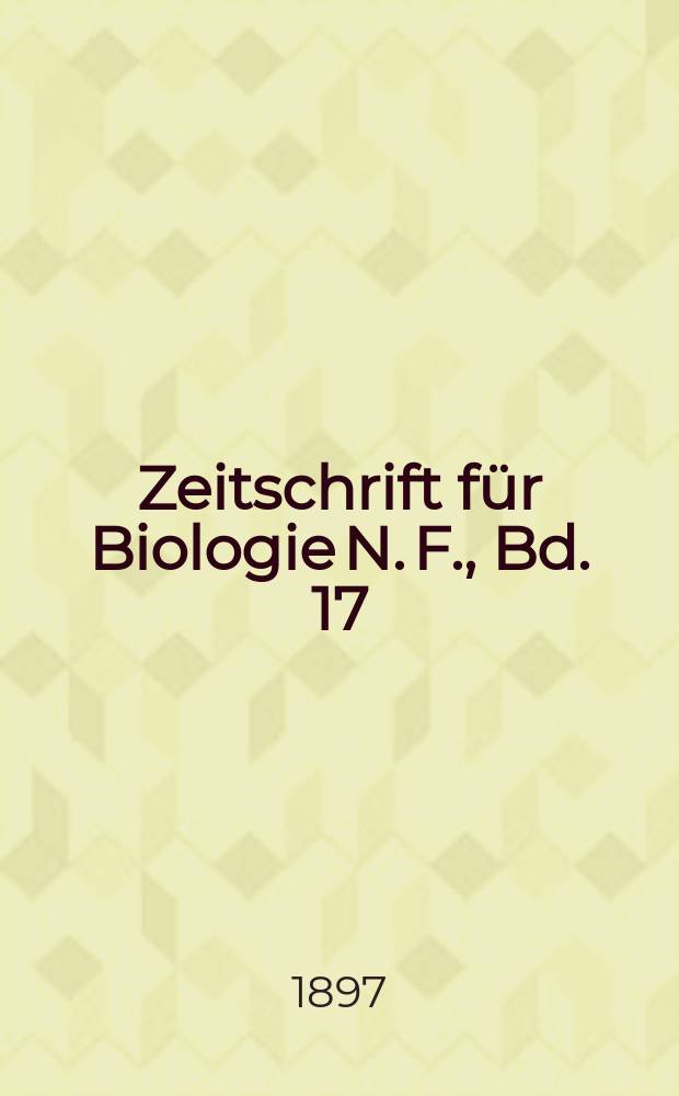 Zeitschrift für Biologie N. F., Bd. 17 (35). N. F., Bd.17(35)