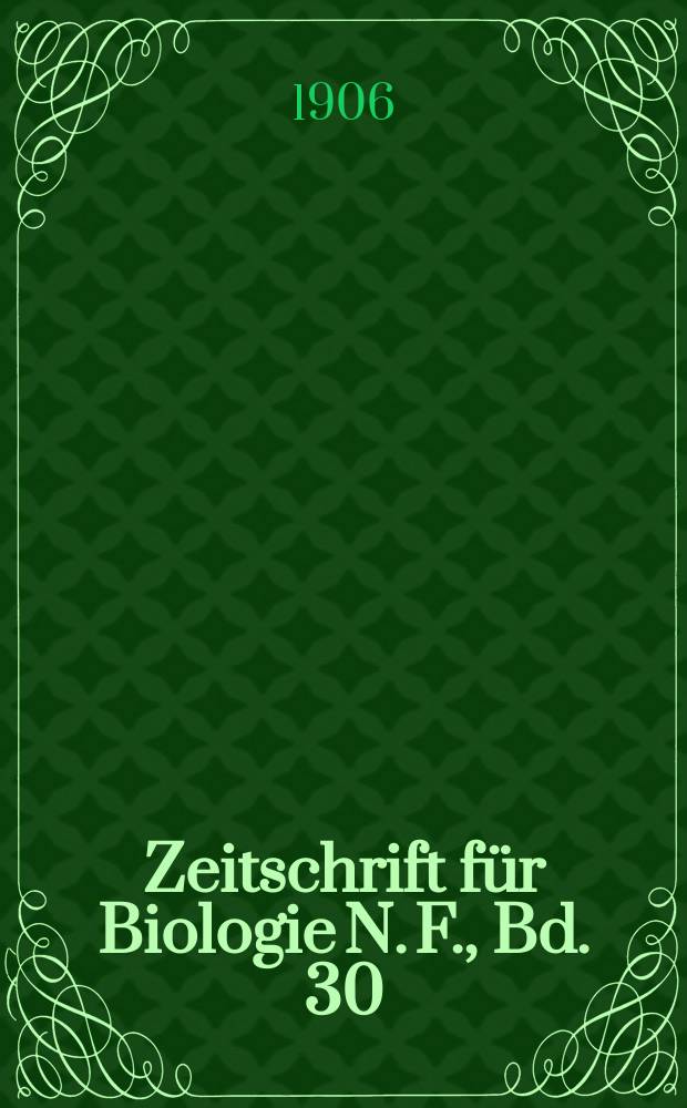 Zeitschrift für Biologie N. F., Bd. 30 (48). N. F., Bd. 30(48)