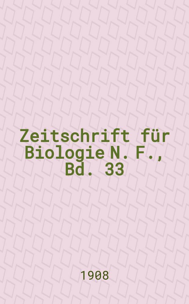 Zeitschrift für Biologie N. F., Bd. 33 (51). N. F., Bd. 33(51)