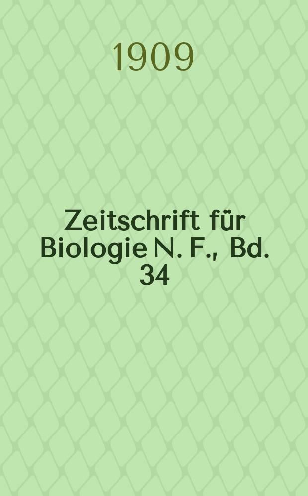 Zeitschrift f&uuml;r Biologie N. F., Bd. 34 (52). N. F., Bd. 34 (52)