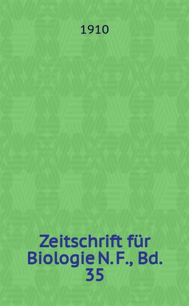 Zeitschrift für Biologie N. F., Bd. 35 (53). N. F., Bd. 35 (53)