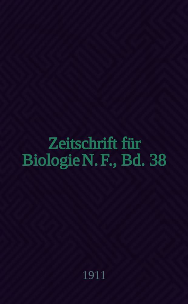 Zeitschrift für Biologie N. F., Bd. 38 (56). N. F., Bd. 38(56)