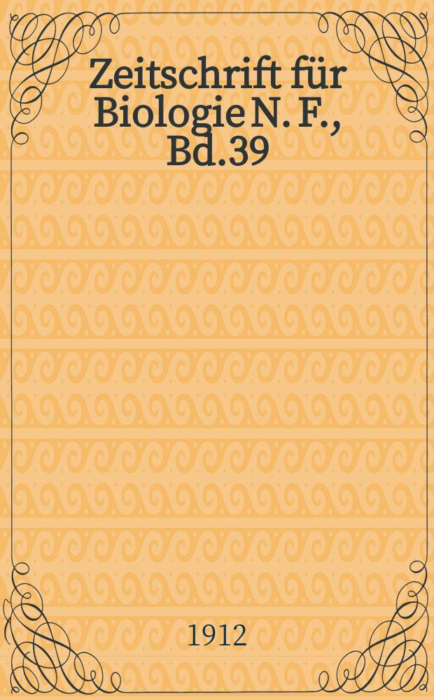 Zeitschrift für Biologie N. F., Bd.39 (57). N. F., Bd. 39 (57)