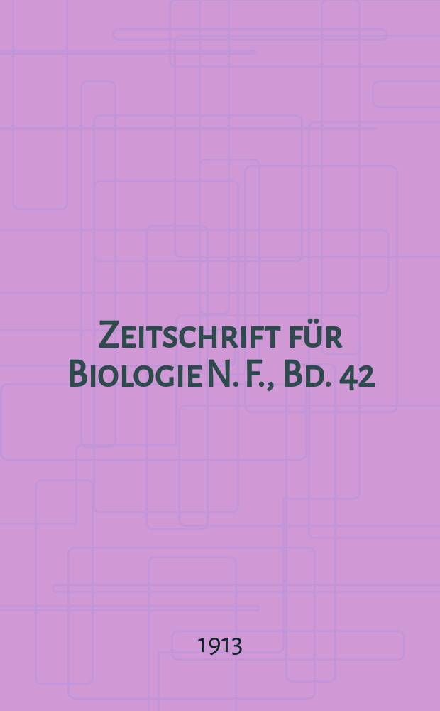 Zeitschrift für Biologie N. F., Bd. 42 (60). N. F., Bd. 42(60)