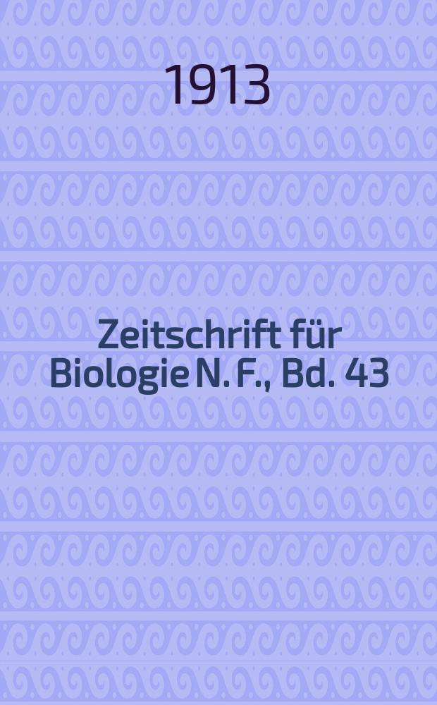 Zeitschrift für Biologie N. F., Bd. 43 (61). N. F., Bd. 43(61)