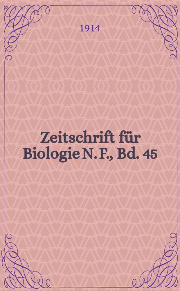 Zeitschrift f&uuml;r Biologie N. F., Bd. 45(63). N. F., Bd. 45(63)