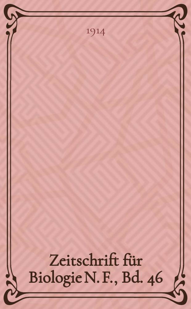 Zeitschrift für Biologie N. F., Bd. 46 (64). N. F., Bd. 46(64)