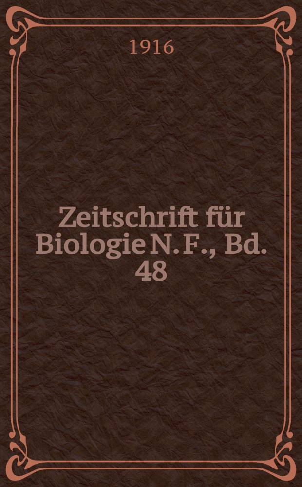 Zeitschrift für Biologie N. F., Bd. 48 (66). N. F., Bd. 48(66)