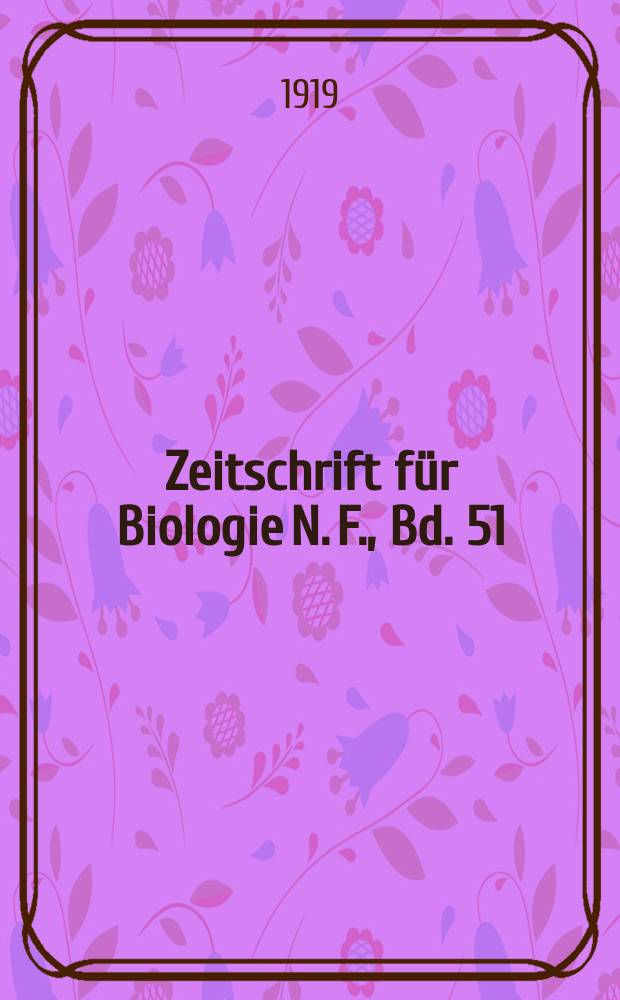 Zeitschrift für Biologie N. F., Bd. 51(69). N. F., Bd. 51(69)