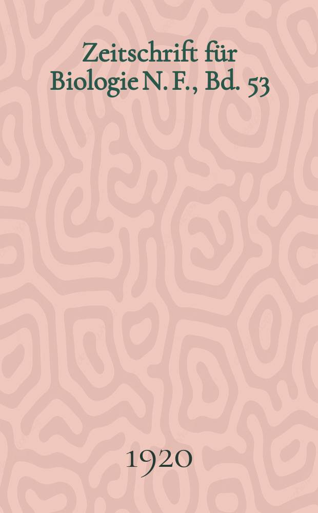 Zeitschrift f&uuml;r Biologie N. F., Bd. 53 (71). N. F., Bd. 53(71)