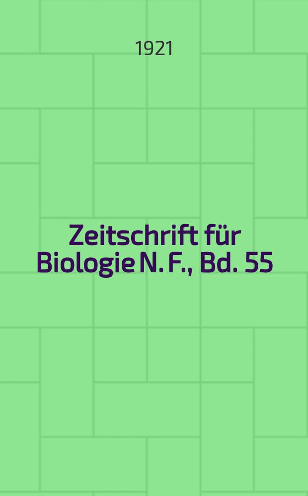 Zeitschrift für Biologie N. F., Bd. 55 (73). N. F., Bd. 55(73)