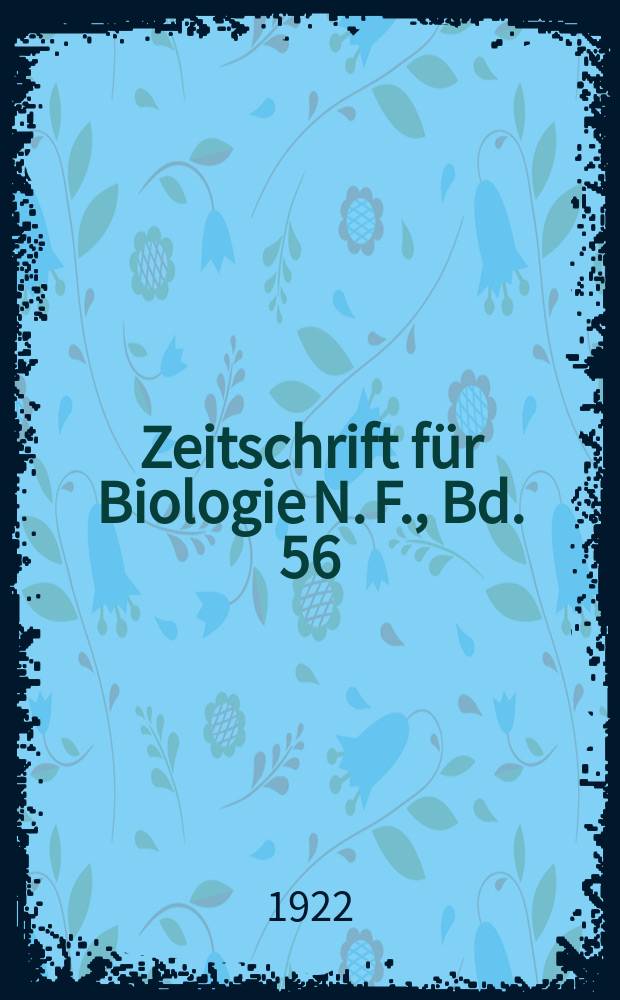 Zeitschrift für Biologie N. F., Bd. 56 (74). N. F., Bd. 56(74)