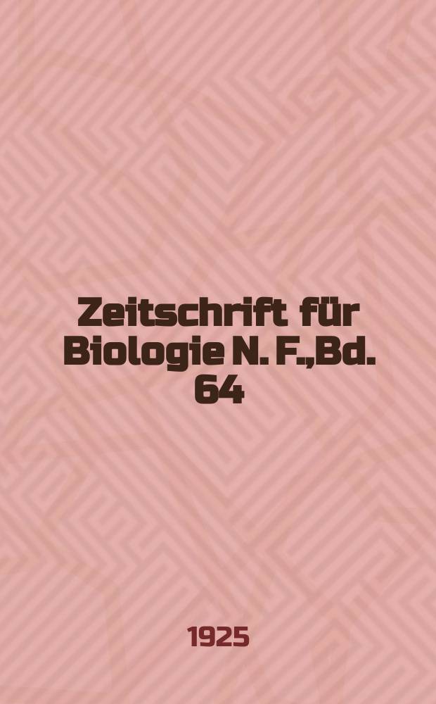 Zeitschrift für Biologie N. F.,Bd. 64(82). N. F., Bd. 64(82)