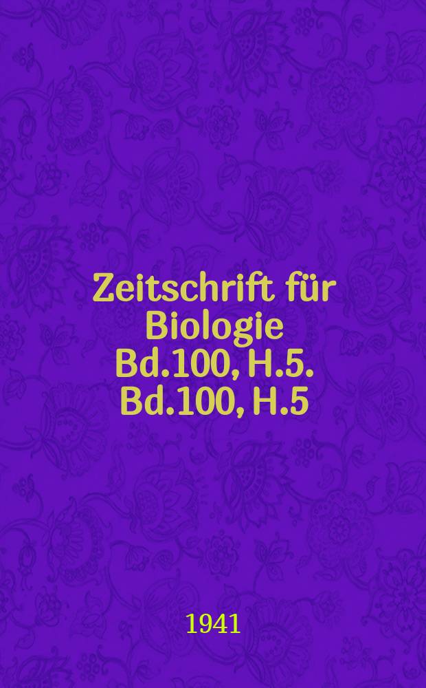 Zeitschrift für Biologie Bd.100, H.5. Bd.100, H.5