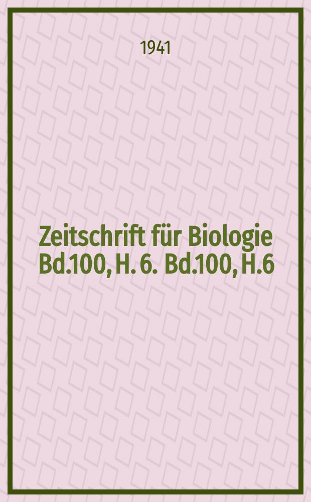 Zeitschrift für Biologie Bd.100, H. 6. Bd.100, H.6