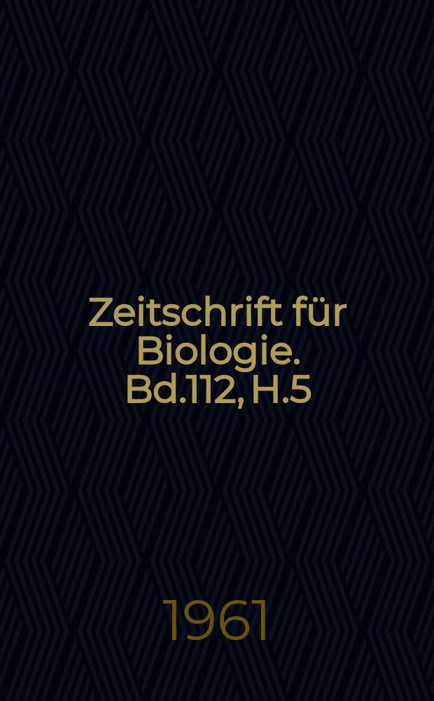 Zeitschrift f&uuml;r Biologie. Bd.112, H.5