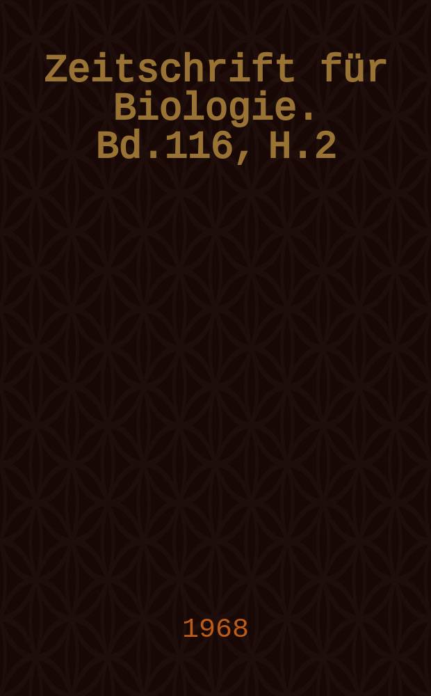 Zeitschrift für Biologie. Bd.116, H.2