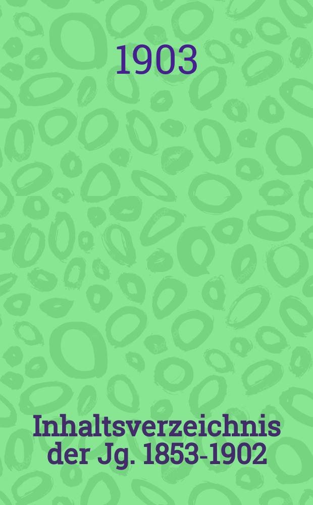 Inhaltsverzeichnis der Jg. 1853-1902 (Band 1-50)