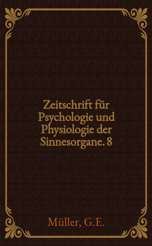 Zeitschrift für Psychologie und Physiologie der Sinnesorgane. 8 : Zur Analyse der Gedächtnistätigkeit und des Vorstellungsverlaufes
