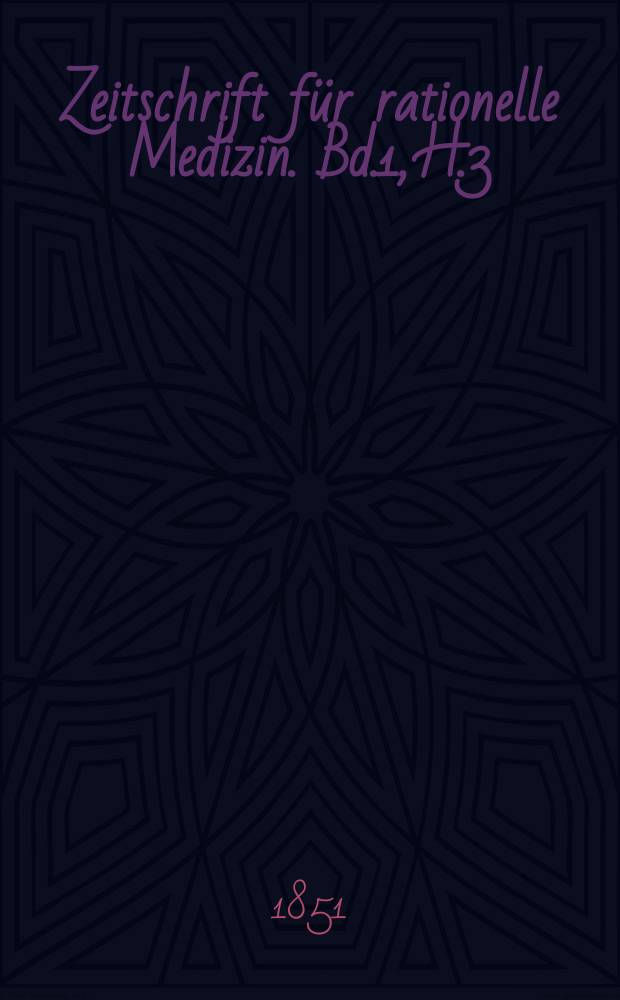 Zeitschrift für rationelle Medizin. Bd.1, H.3