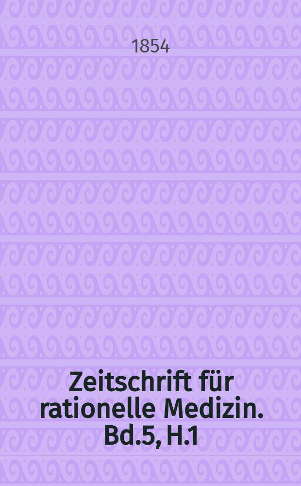 Zeitschrift für rationelle Medizin. Bd.5, H.1/2