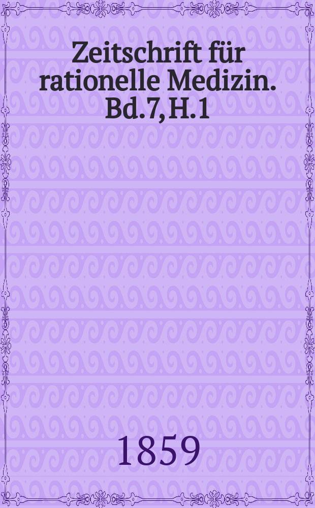 Zeitschrift für rationelle Medizin. Bd.7, H.1