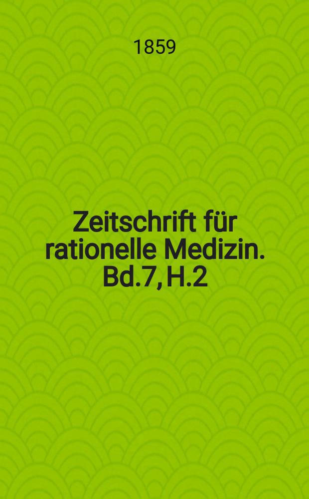 Zeitschrift für rationelle Medizin. Bd.7, H.2