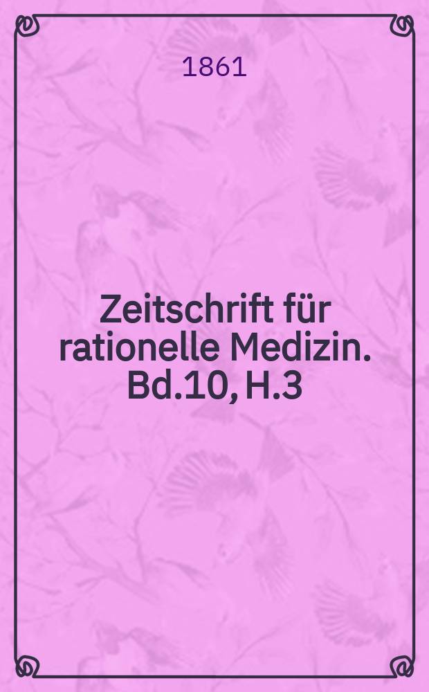 Zeitschrift für rationelle Medizin. Bd.10, H.3