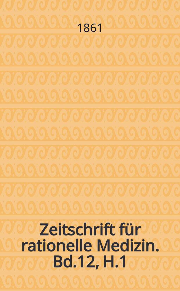 Zeitschrift für rationelle Medizin. Bd.12, H.1/2