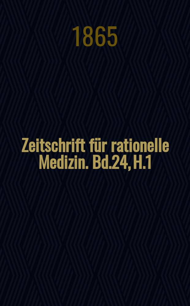 Zeitschrift für rationelle Medizin. Bd.24, H.1
