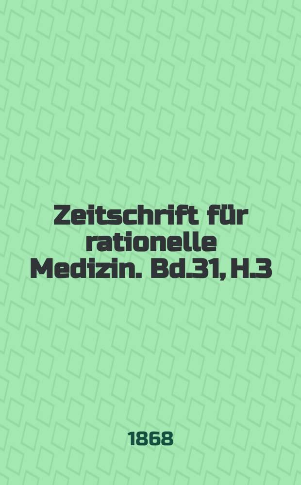 Zeitschrift für rationelle Medizin. Bd.31, H.3