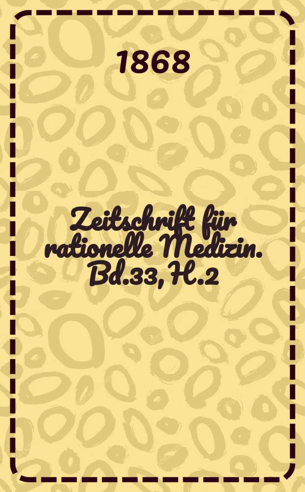 Zeitschrift f&uuml;r rationelle Medizin. Bd.33, H.2/3
