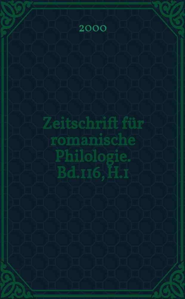 Zeitschrift f&uuml;r romanische Philologie. Bd.116, H.1