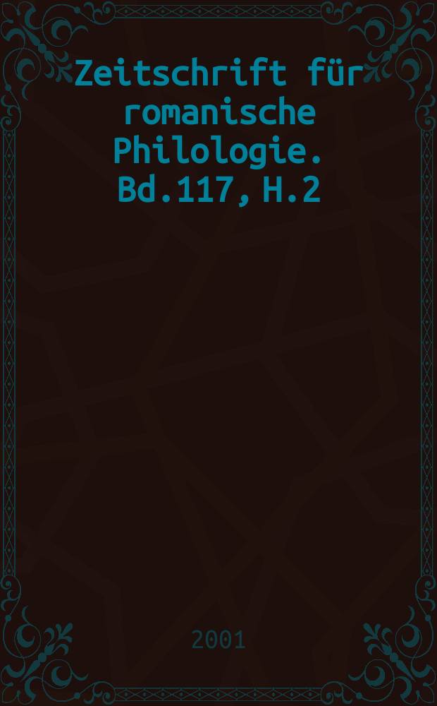 Zeitschrift für romanische Philologie. Bd.117, H.2