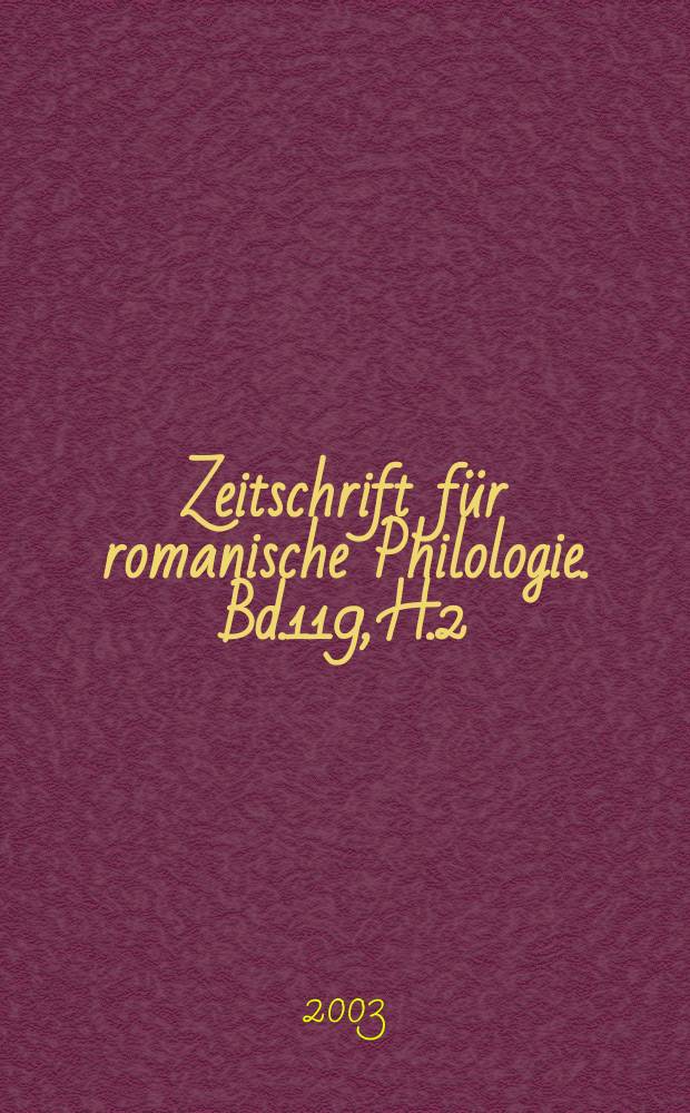 Zeitschrift f&uuml;r romanische Philologie. Bd.119, H.2