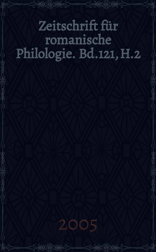 Zeitschrift für romanische Philologie. Bd.121, H.2